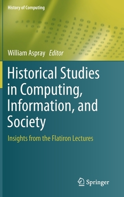 Historical Studies in Computing, Information, and Society: Insights from the Flatiron Lectures by 