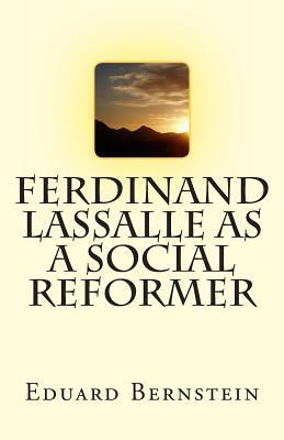 Ferdinand Lassalle as a Social Reformer by Eduard Bernstein