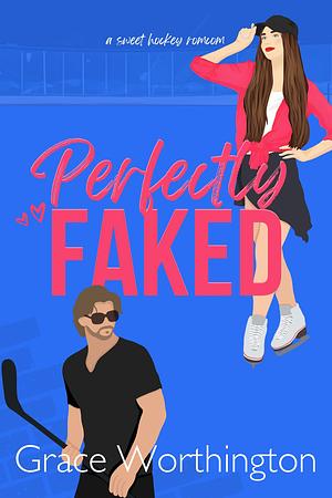 Perfectly Faked: A Sweet Hockey RomCom by Grace Worthington