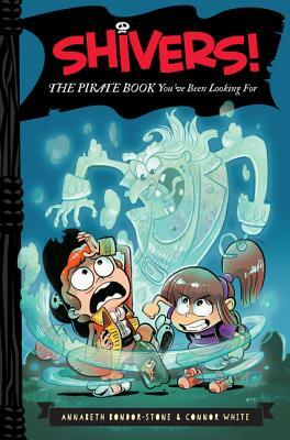 Shivers!: The Pirate Book You've Been Looking for by Connor White, Annabeth Bondor-Stone