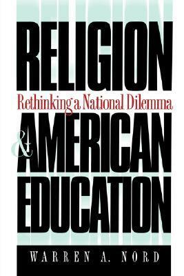 Religion and American Education: Rethinking a National Dilemma by Warren A. Nord
