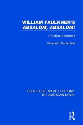 William Faulkner's 'absalom, Absalom!: A Critical Casebook by Elisabeth Muhlenfeld