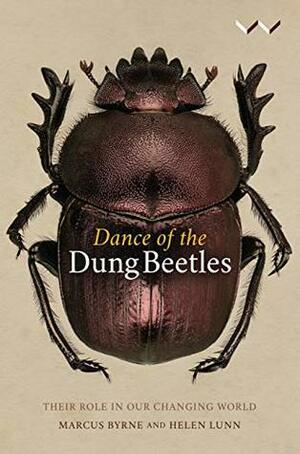 Dance of the Dung Beetles: Their role in our changing world by Marcus Byrne, Helen Lunn