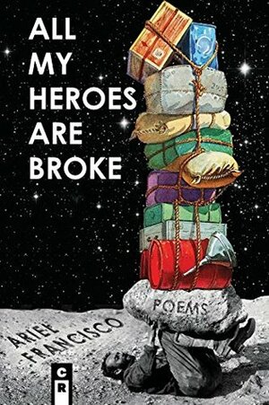 All My Heroes Are Broke by Ariel Francisco