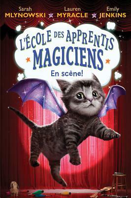 L'école Des Apprentis Magiciens: N° 3 - En Scène! by Emily Jenkins, Sarah Mlynowski, Lauren Myracle