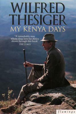 My Kenya Days by Wilfred Thesiger