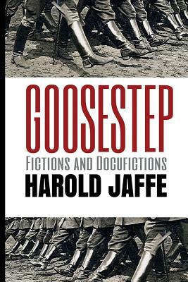 Goosestep by Harold Jaffe