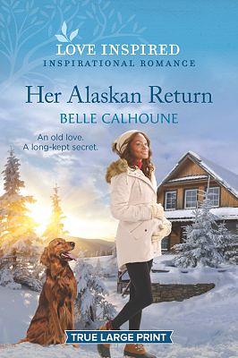 Her Alaskan Return by Belle Calhoune