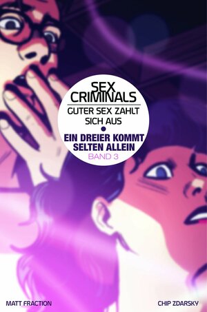 Sex Criminals: Guter Sex zahlt sich aus Band 3: Ein Dreier kommt selten allein by Matt Fraction