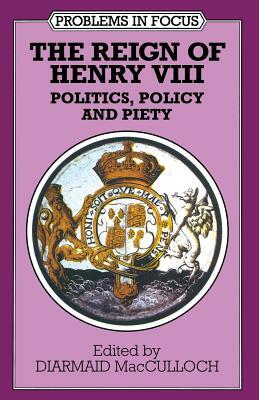 The Reign of Henry VIII: Politics, Policy and Piety by Diarmaid MacCulloch