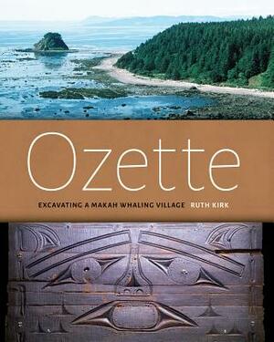 Ozette: Excavating a Makah Whaling Village by Ruth Kirk