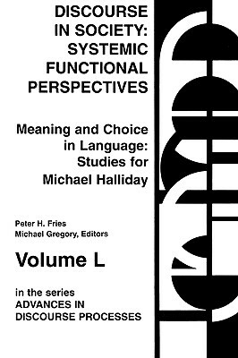 Discourse in Society: Systemic Functional Perspectives by Michael Gregory, Peter H. Fries