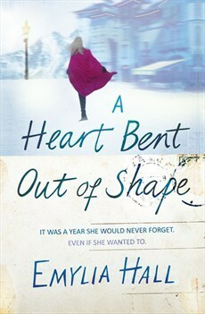 A Heart Bent Out of Shape by Emylia Hall