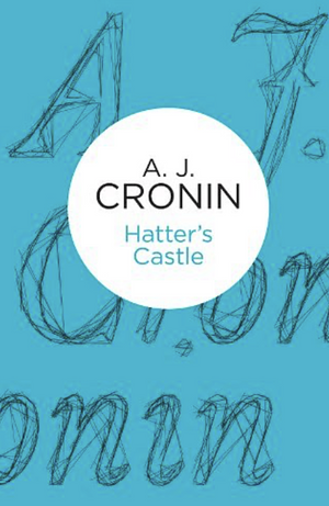 Hatter's Castle by A.J. Cronin