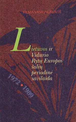 Lietuvos ir Vidurio Rytų Europos šalių periodinė savilaida 1972-1989 by Vilma Vasiliauskaitė