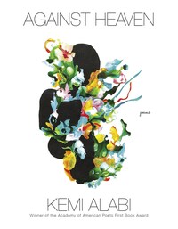 Against Heaven: Poems by Kemi Alabi