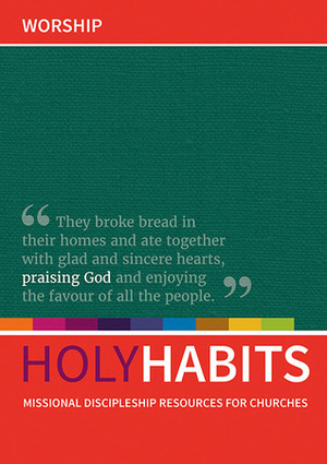 Holy Habits: Worship by Tom Milton, Neil Johnson, Andrew Roberts