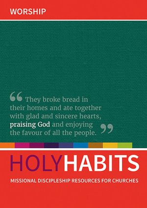 Holy Habits: Worship by Neil Johnson, Andrew Roberts, Tom Milton