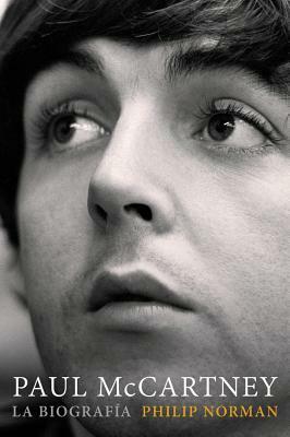 Paul McCartney: La Biografía by Philip Norman
