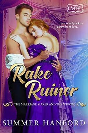 Rake Ruiner: The Marriage Maker and the Widows Book One by Summer Hanford