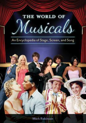 The World of Musicals: An Encyclopedia of Stage, Screen, and Song 2 Volumes by Mark A. Robinson