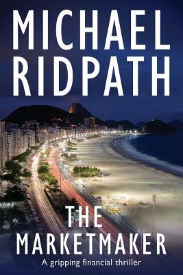 The Marketmaker: A gripping financial thriller by Michael Ridpath