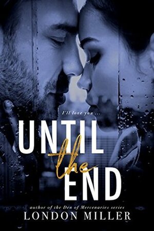 Until the End by London Miller