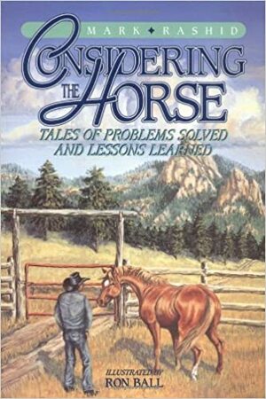 Considering the Horse: Tales of Problems Solved and Lessons Learned by Mark Rashid