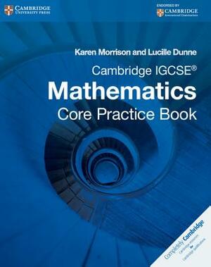 Cambridge Igcse Core Mathematics Practice Book by Karen Morrison, Lucille Dunne