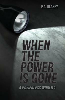 When the Power Is Gone by P.A. Glaspy