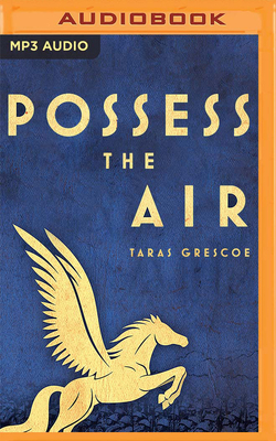 Possess the Air: Love, Heroism, and the Battle for the Soul of Mussolini's Rome by Taras Grescoe