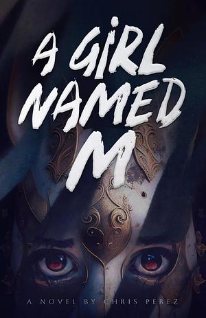 A Girl Named M by Chris Perez