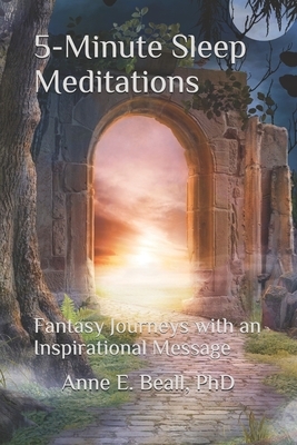 5-Minute Sleep Meditations: Fantasy Journeys with an Inspirational Message by Anne E. Beall