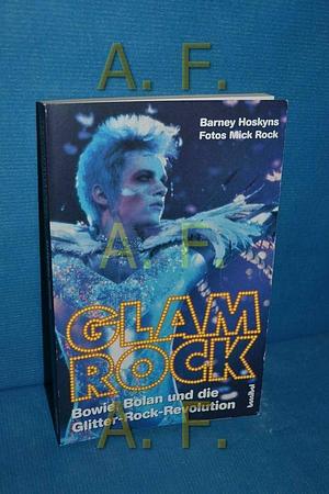 Glam Rock: Bowie, Bolan und die Glitter-Rock-Revolution by Barney Hoskins