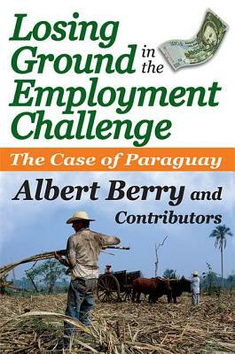 Losing Ground in the Employment Challenge: The Case of Paraguay by Albert Berry