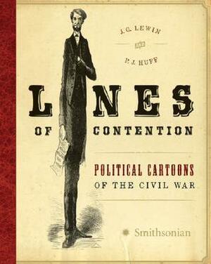 Lines of Contention: Political Cartoons of the Civil War by J.G. Lewin, P.J. Huff