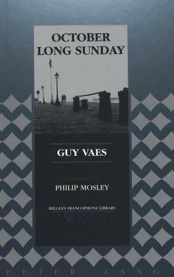 October Long Sunday: Translated by Philip Mosley by Guy Vaes