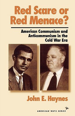 Red Scare or Red Menace?: American Communism and Anticommunism in the Cold War Era by John Earl Haynes
