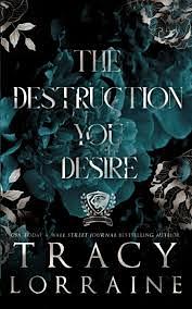 The Destruction You Desire by Tracy Lorraine