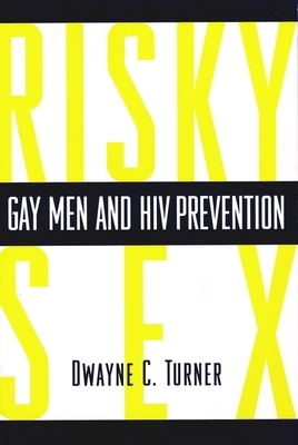 Risky Sex?: Gay Men and HIV Prevention by Dwayne Turner