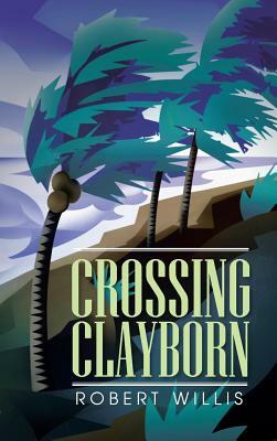 Crossing Clayborn by Robert Willis