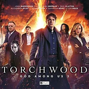 Torchwood: God Among Us, Part 3 by James Goss, Tim Foley, Robin Bell, Alexandria Riley