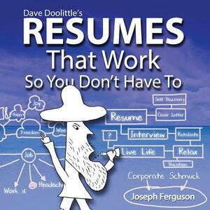 Dave Doolittle's Resumes That Work So You Don't Have To by Joseph Ferguson