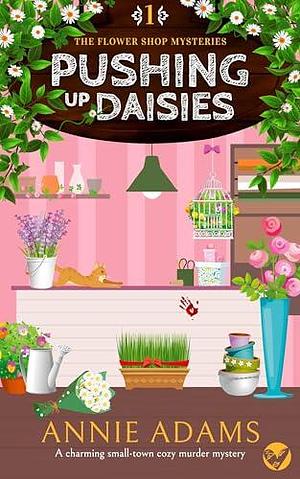 Pushing Up Daisies by Annie Adams, Annie Adams