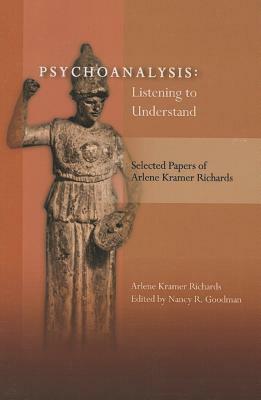 Psychoanalysis: Listening to Understand by Arlene Kramer Richards