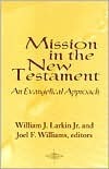 Mission in the New Testament: An Evangelical Approach by William J. Larkin Jr., Joel F. Williams