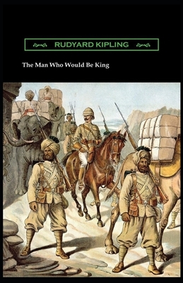 The Man Who Would be King Illustrated by Rudyard Kipling