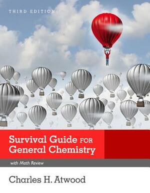 Survival Guide for General Chemistry with Math Review and Proficiency Questions: How to Get an a by Charles H. Atwood