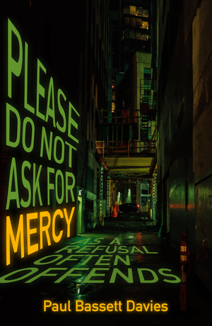Please Do Not Ask for Mercy as a Refusal Often Offends by Paul Bassett Davies