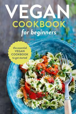 Vegan Cookbook for Beginners: The Essential Vegan Cookbook to Get Started by Rockridge Press